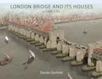 London Bridge and its Houses, c. 1209-1761